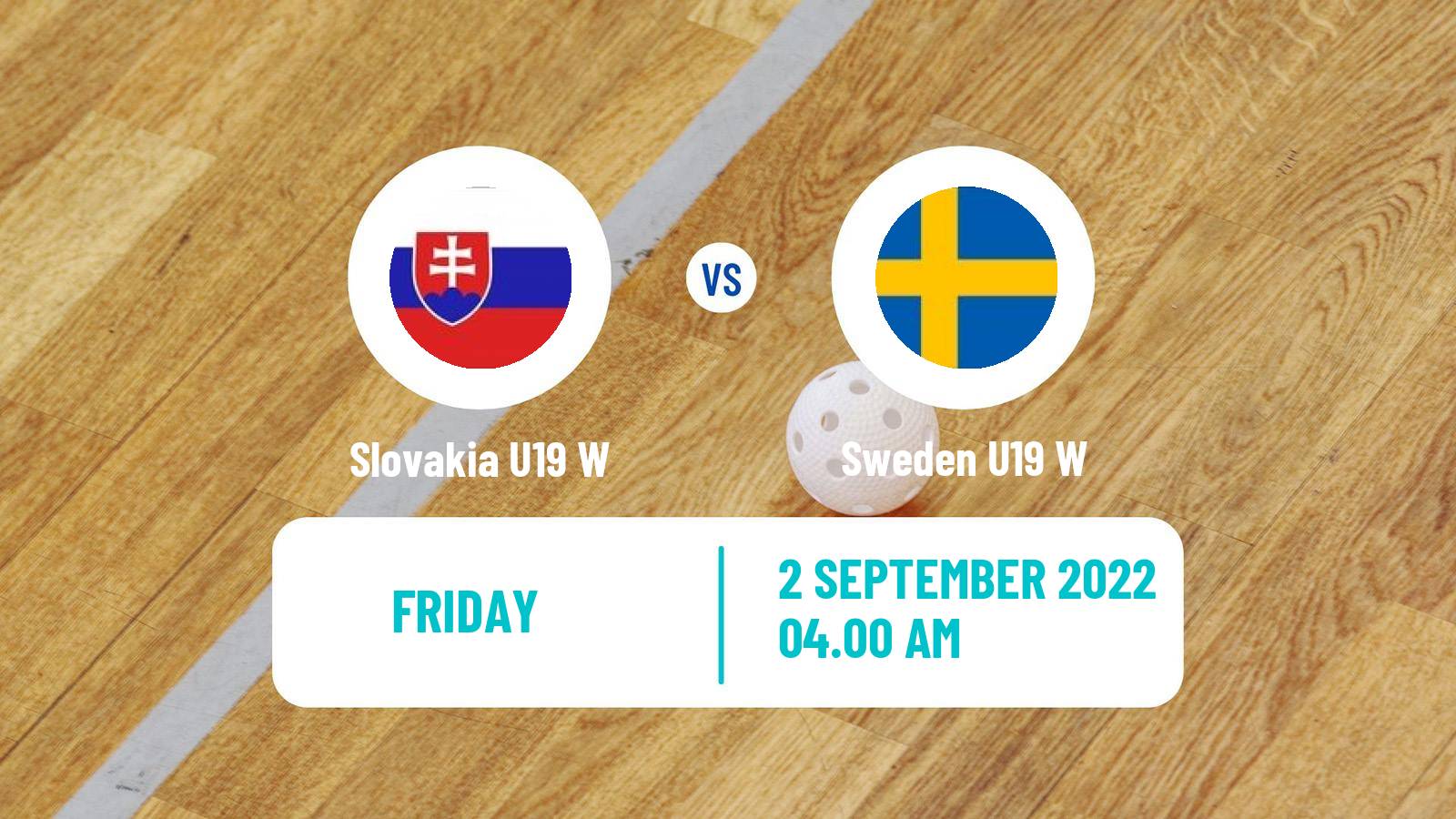 Floorball World Championship Floorball U19 Women Slovakia U19 W - Sweden U19 W