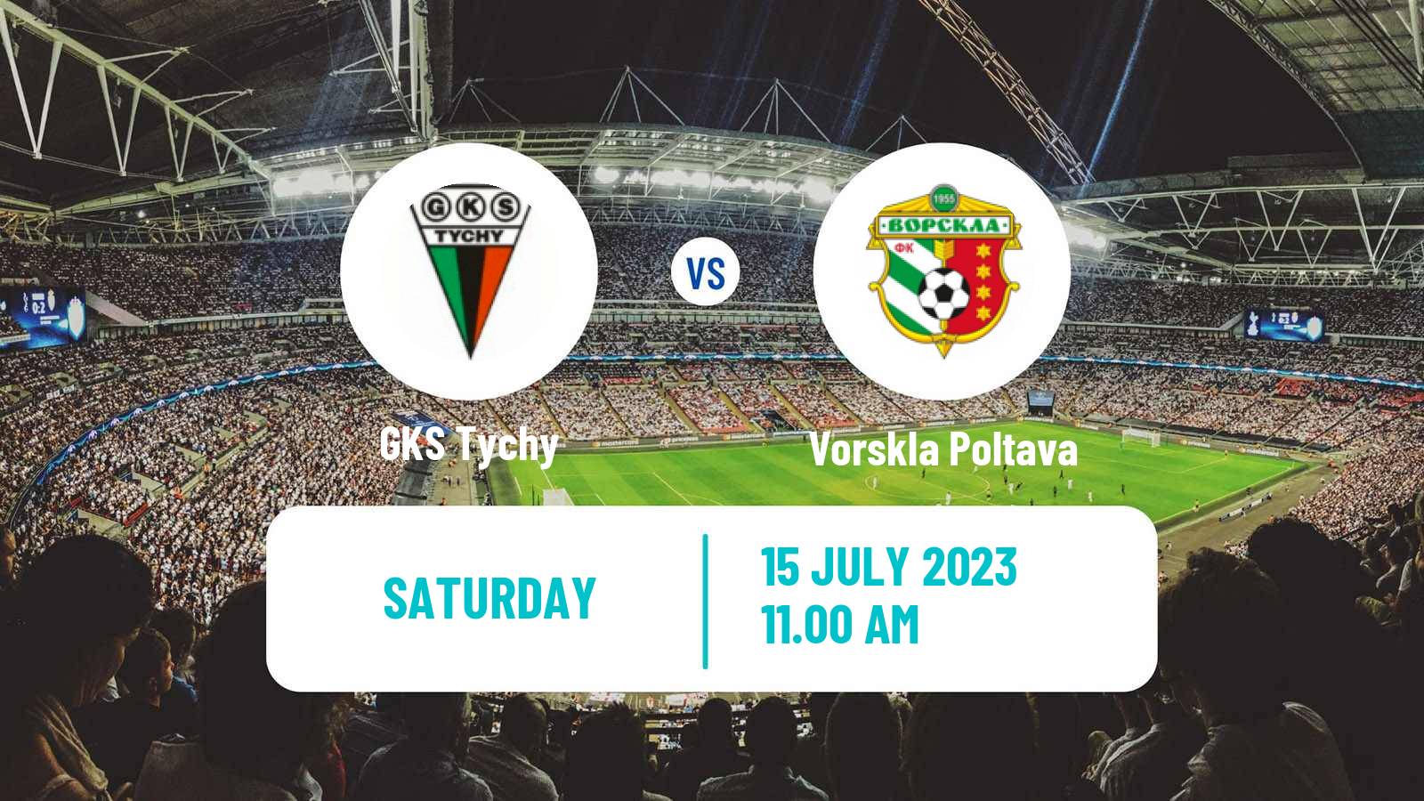 Soccer Club Friendly GKS Tychy - Vorskla Poltava