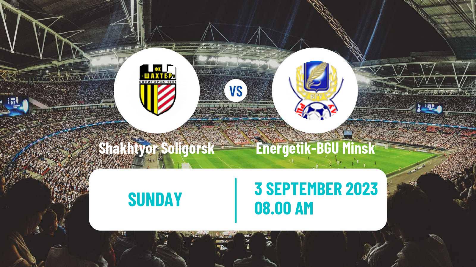 Soccer Belarusian Vysshaya Liga Shakhtyor Soligorsk - Energetik-BGU Minsk