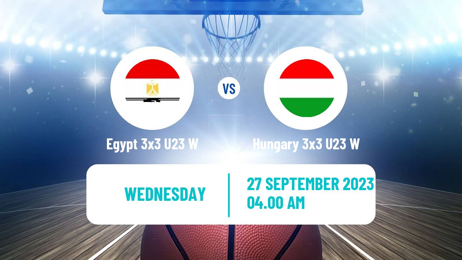 Basketball World Cup Basketball 3x3 U23 Women Egypt 3x3 U23 W - Hungary 3x3 U23 W
