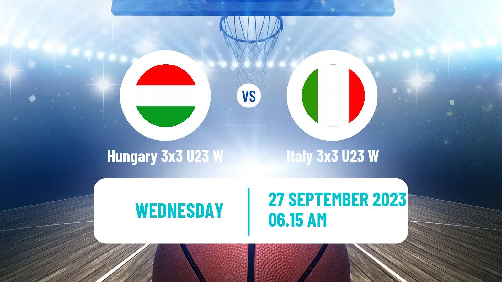 Basketball World Cup Basketball 3x3 U23 Women Hungary 3x3 U23 W - Italy 3x3 U23 W