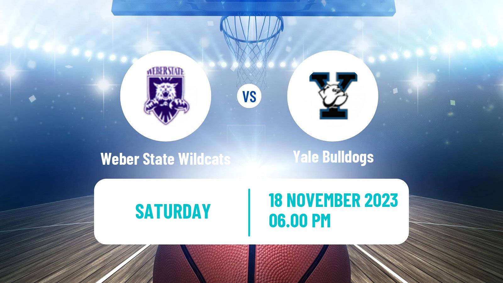 Basketball NCAA College Basketball Weber State Wildcats - Yale Bulldogs