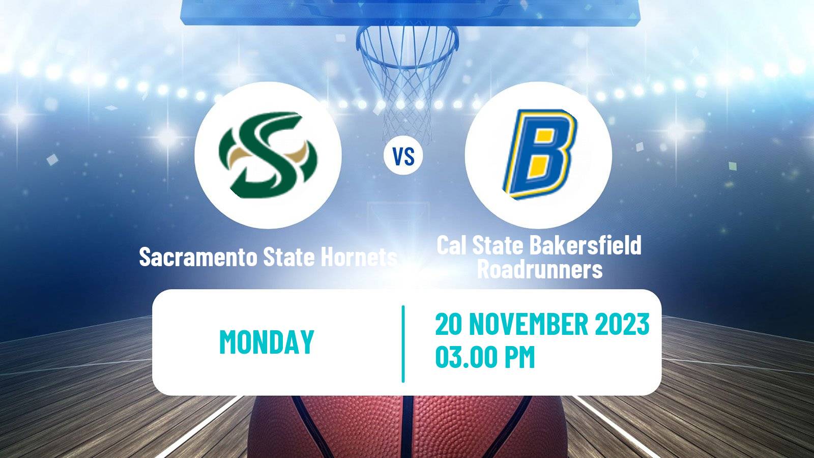 Basketball NCAA College Basketball Sacramento State Hornets - Cal State Bakersfield Roadrunners