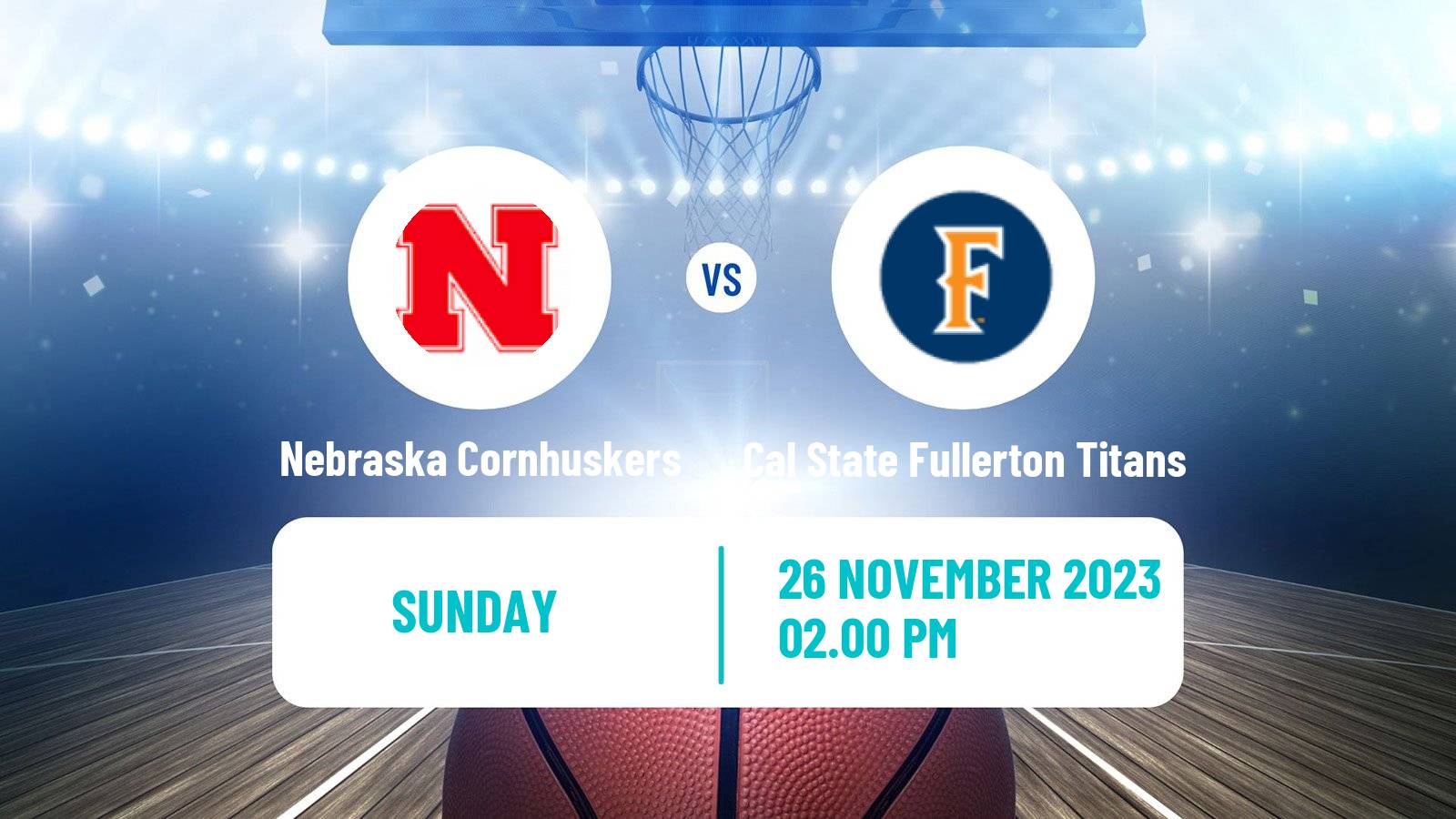 Basketball NCAA College Basketball Nebraska Cornhuskers - Cal State Fullerton Titans
