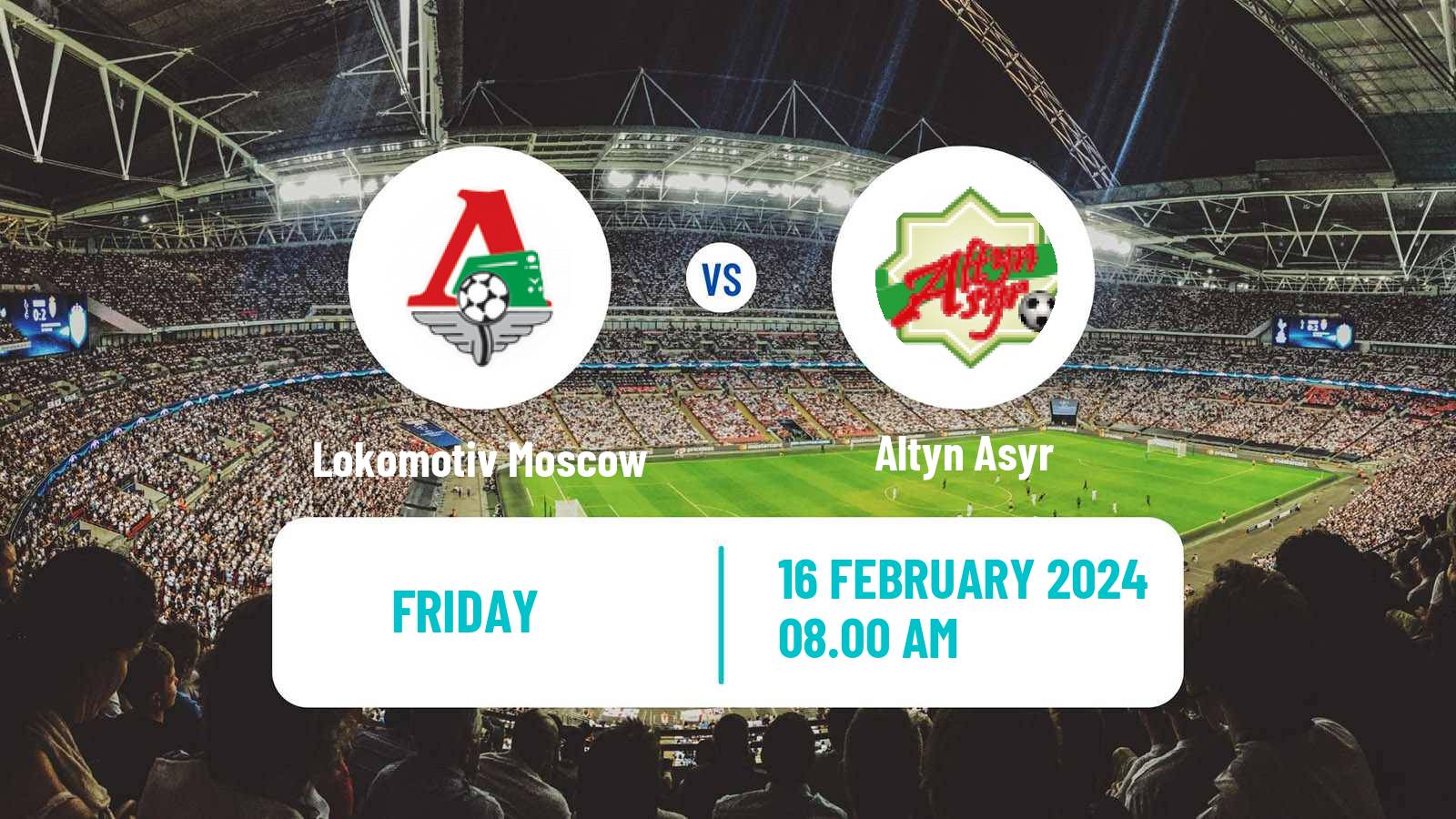 Soccer Club Friendly Lokomotiv Moscow - Altyn Asyr