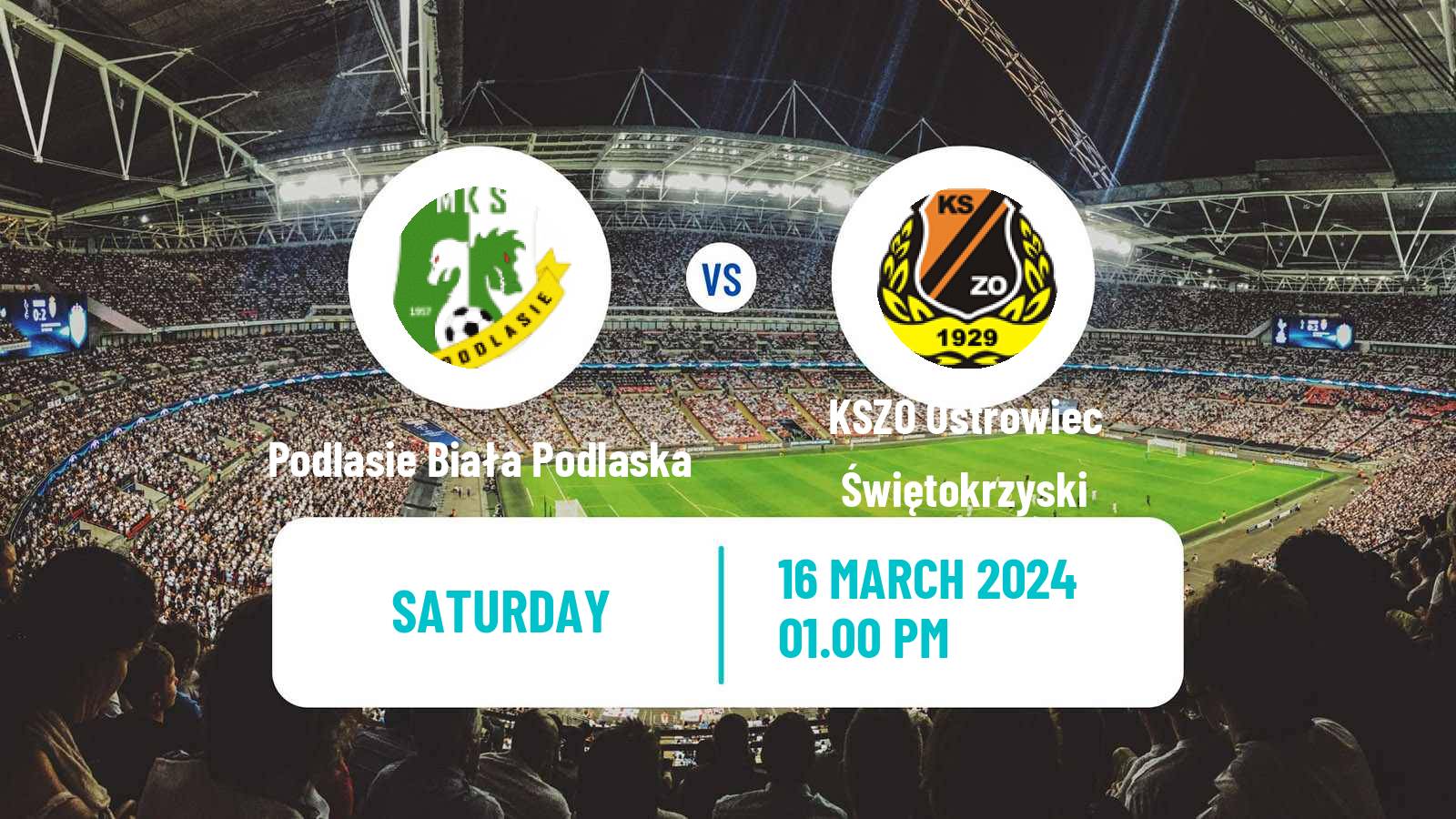 Soccer Polish Division 3 - Group IV Podlasie Biała Podlaska - KSZO Ostrowiec Świętokrzyski
