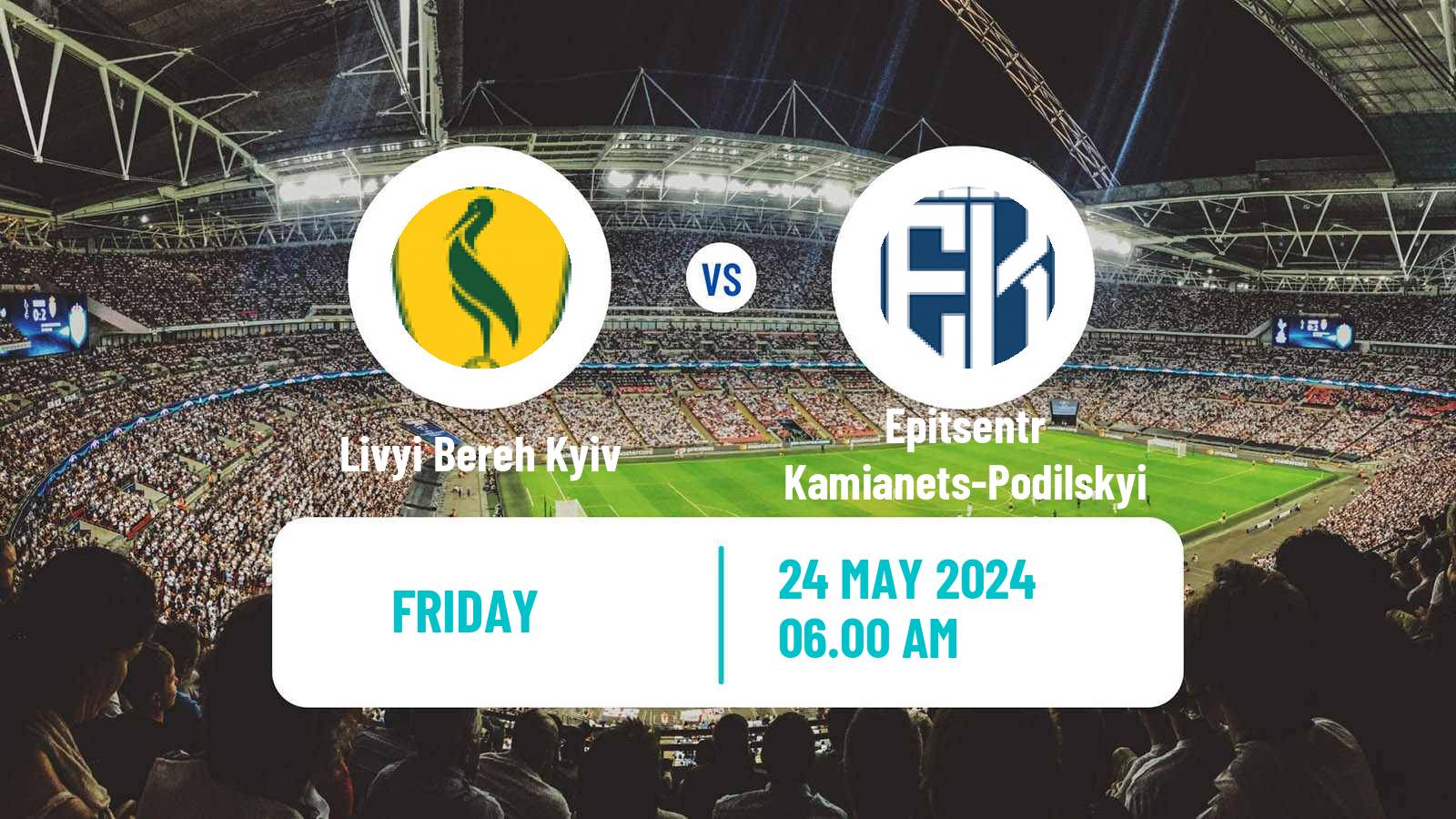 Soccer Ukrainian Persha Liga Livyi Bereh Kyiv - Epitsentr Kamianets-Podilskyi