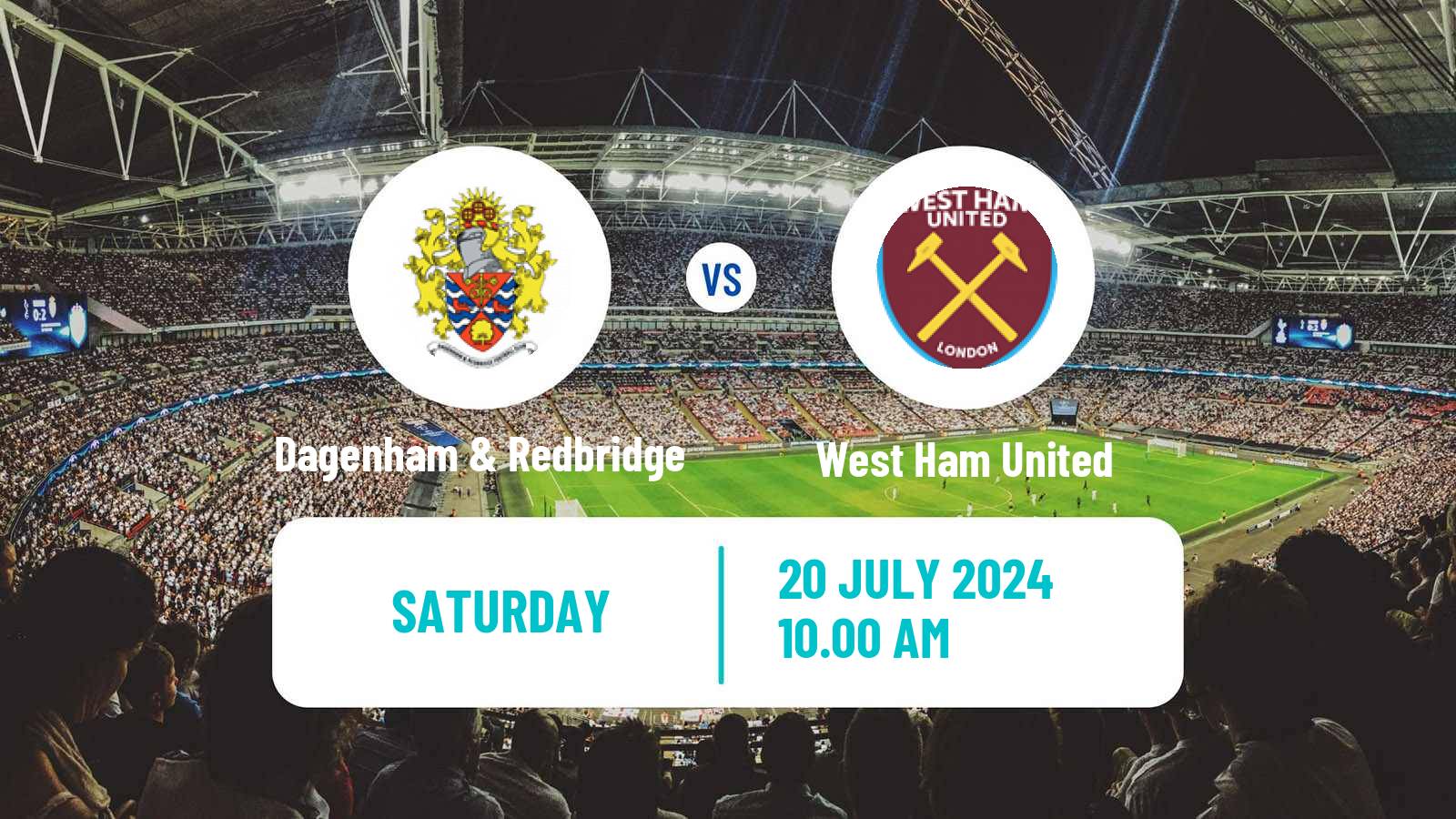 Soccer Club Friendly Dagenham & Redbridge - West Ham United