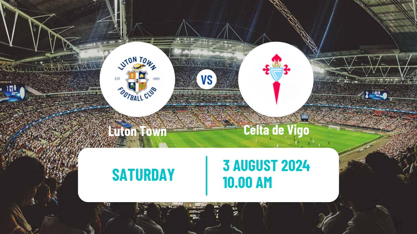 Soccer Club Friendly Luton Town - Celta de Vigo