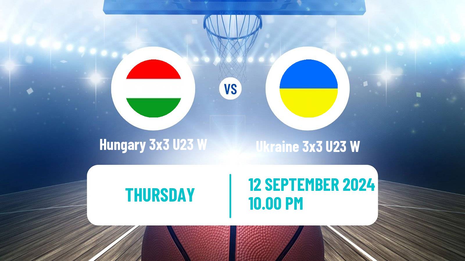 Basketball World Cup Basketball 3x3 U23 Women Hungary 3x3 U23 W - Ukraine 3x3 U23 W