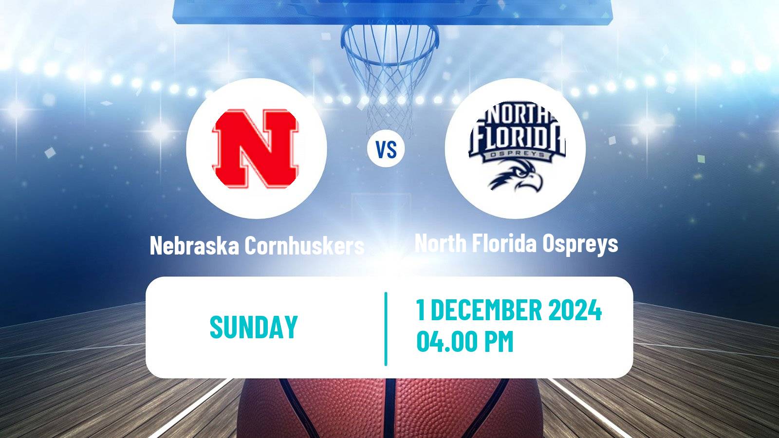 Basketball NCAA College Basketball Nebraska Cornhuskers - North Florida Ospreys