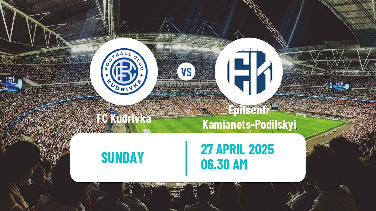 Soccer Ukrainian Persha Liga Kudrivka - Epitsentr Kamianets-Podilskyi