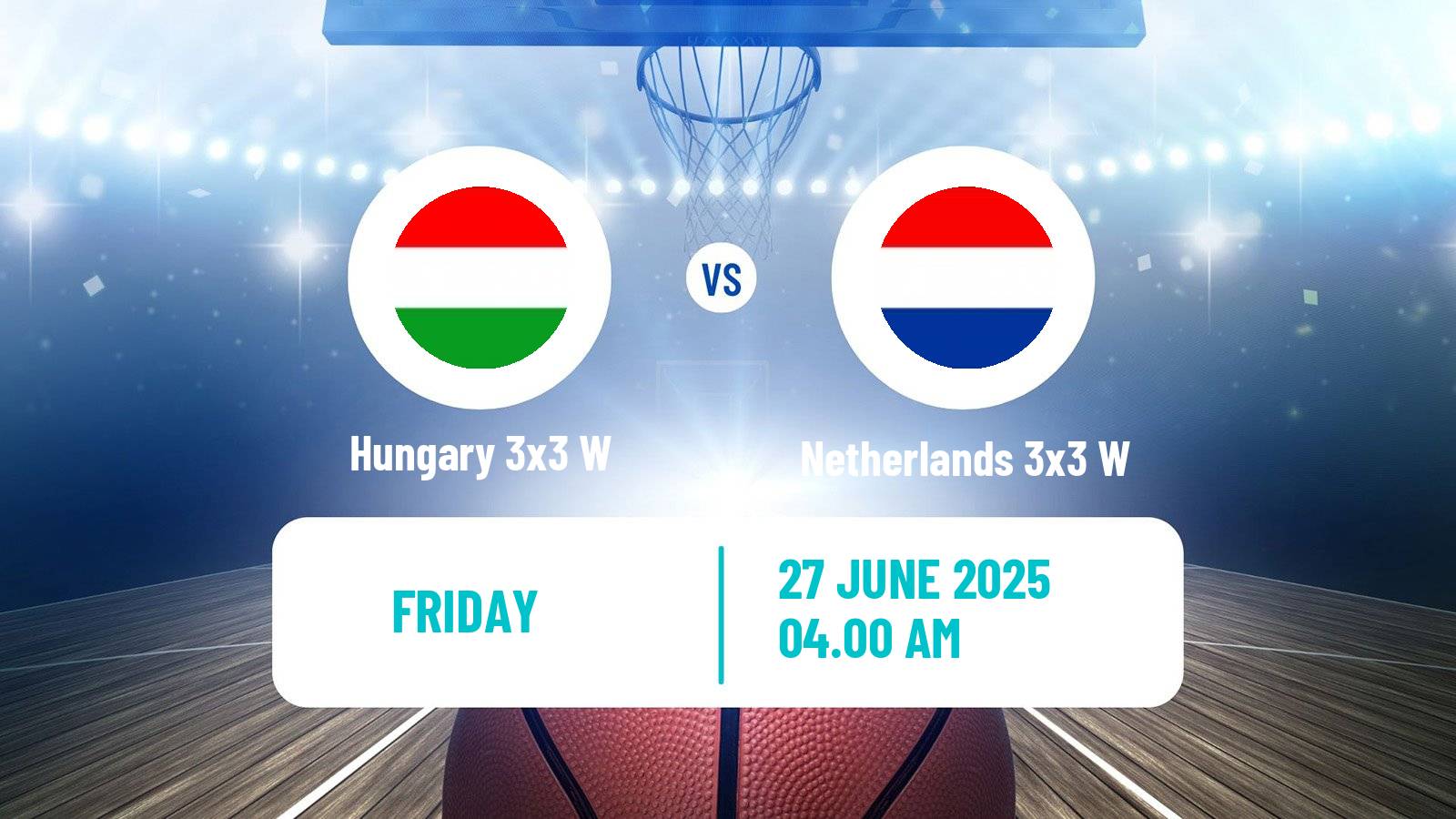Basketball World Cup Basketball 3x3 Women Hungary 3x3 W - Netherlands 3x3 W