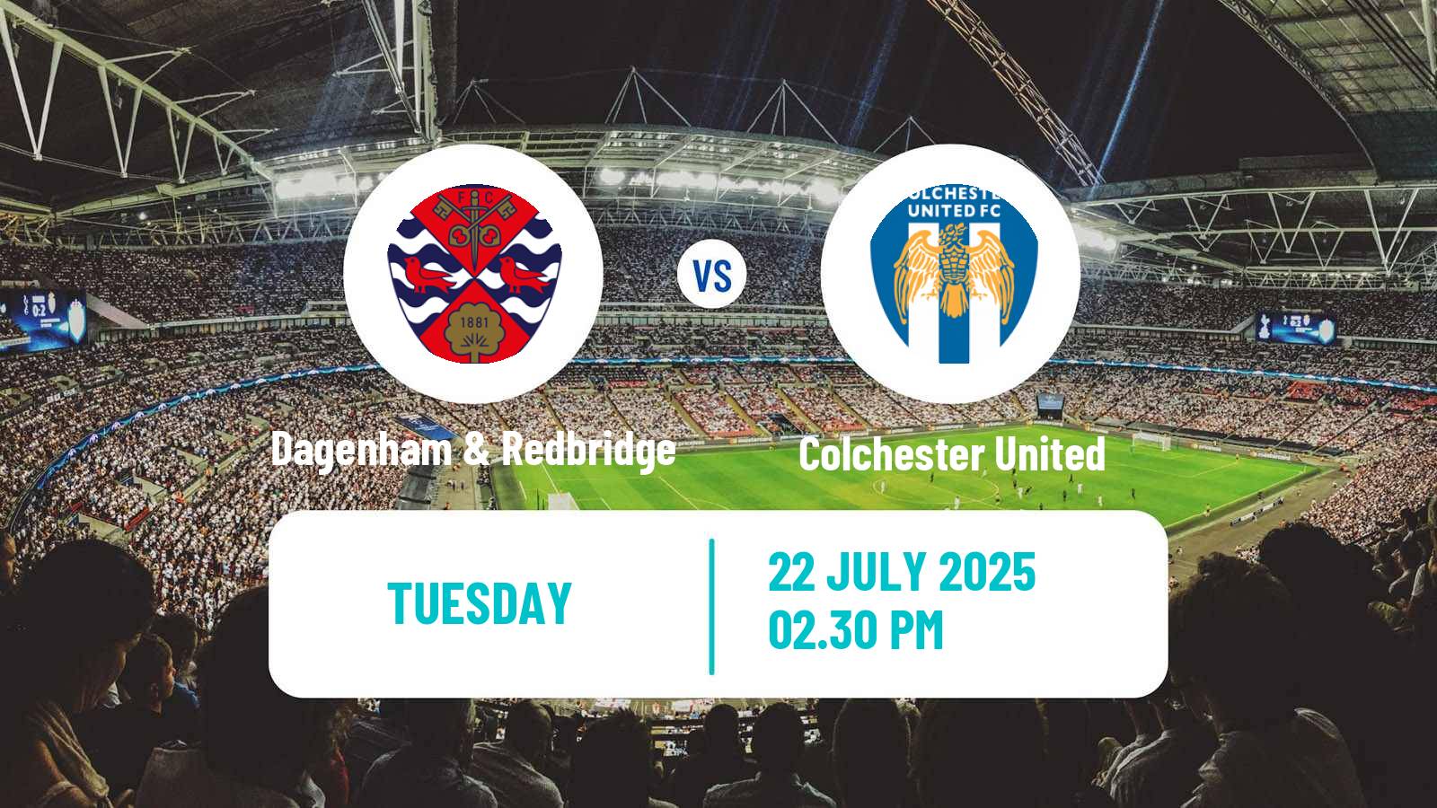 Soccer Club Friendly Dagenham & Redbridge - Colchester United